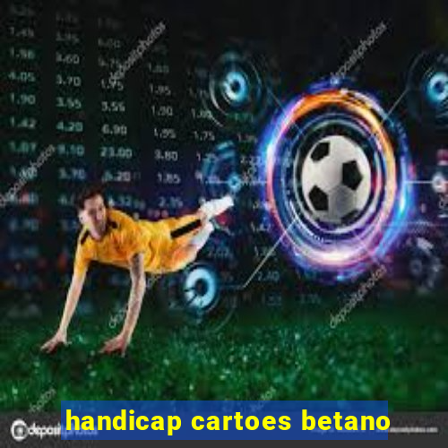 handicap cartoes betano