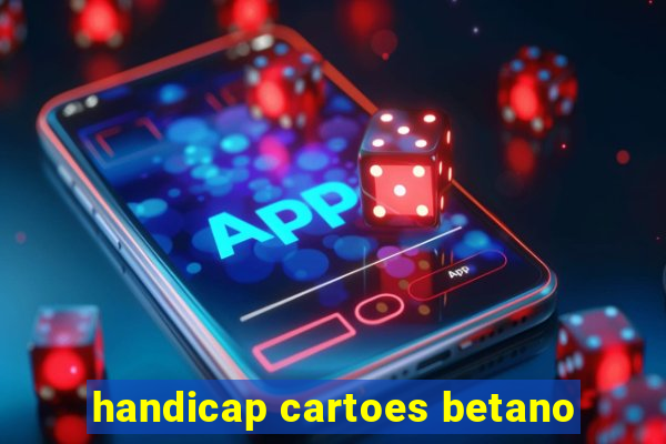 handicap cartoes betano