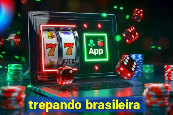 trepando brasileira