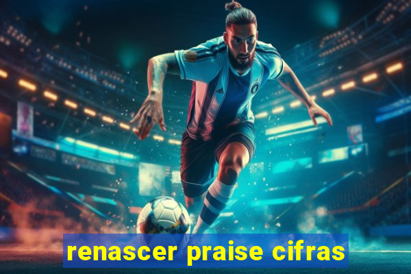 renascer praise cifras