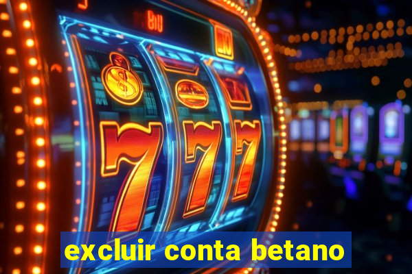 excluir conta betano