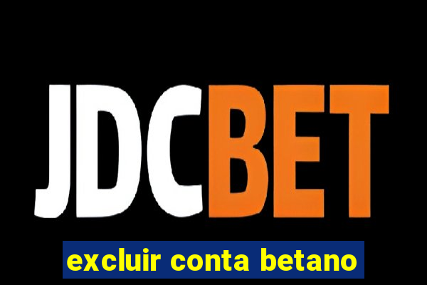 excluir conta betano