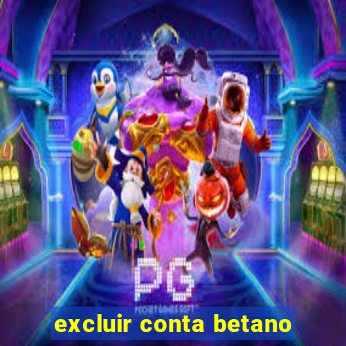 excluir conta betano