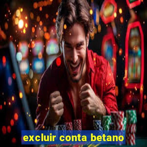 excluir conta betano