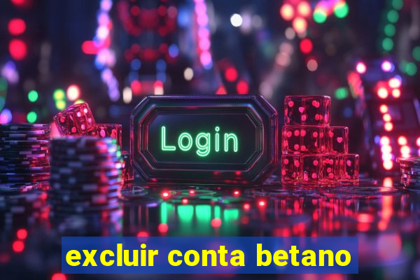 excluir conta betano