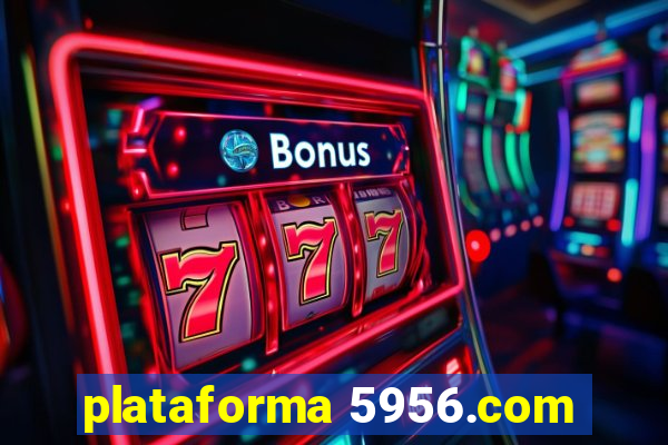 plataforma 5956.com