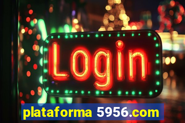 plataforma 5956.com