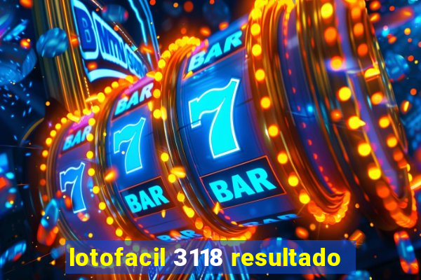 lotofacil 3118 resultado