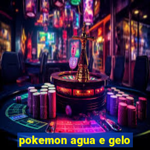 pokemon agua e gelo