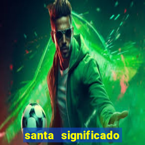 santa significado significado santa kaya