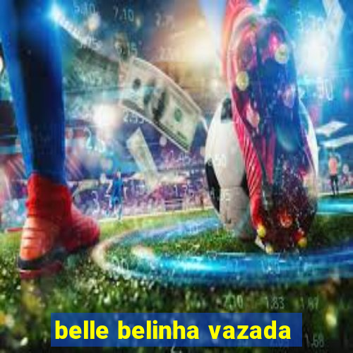 belle belinha vazada