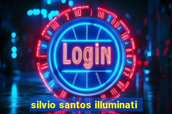 silvio santos illuminati