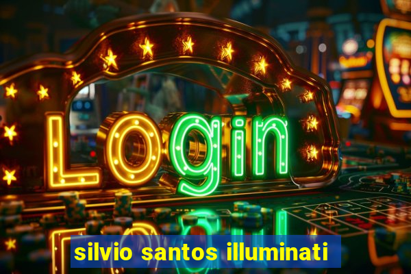 silvio santos illuminati