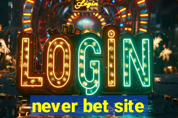 never bet site