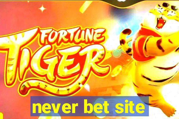 never bet site