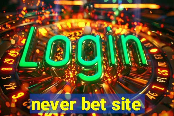 never bet site