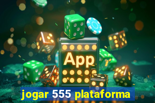 jogar 555 plataforma