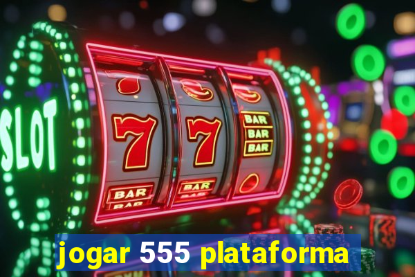 jogar 555 plataforma