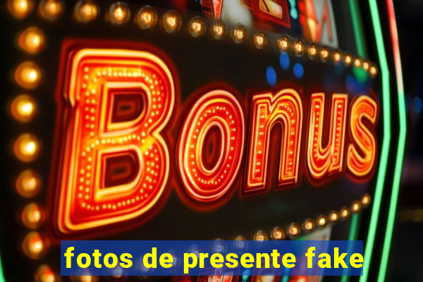 fotos de presente fake