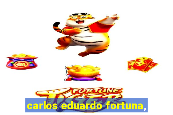 carlos eduardo fortuna,