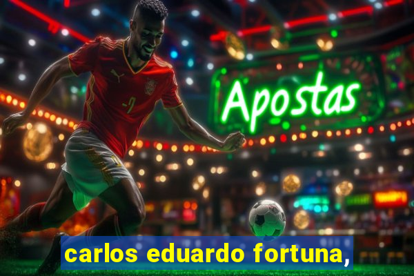 carlos eduardo fortuna,