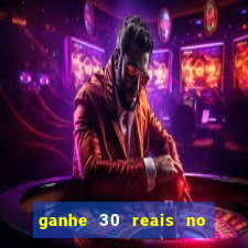 ganhe 30 reais no cadastro cassino