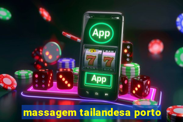 massagem tailandesa porto