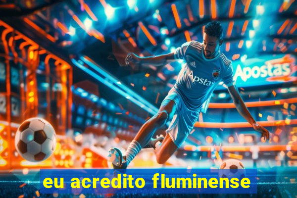 eu acredito fluminense