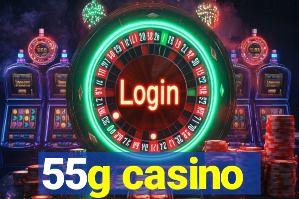 55g casino