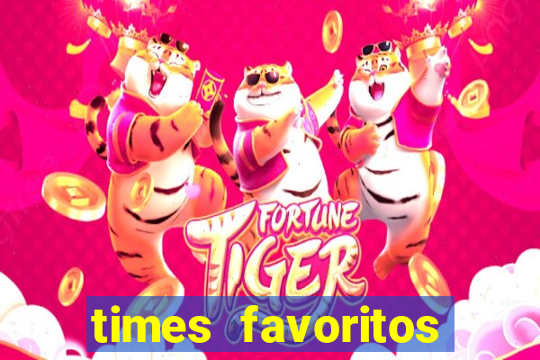 times favoritos para ganhar hoje