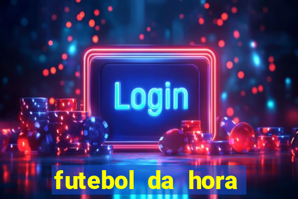 futebol da hora 3.7 ao vivo