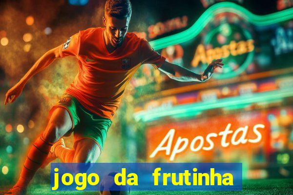 jogo da frutinha da dinheiro