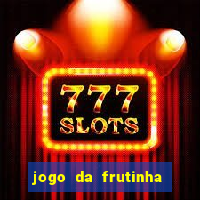 jogo da frutinha da dinheiro