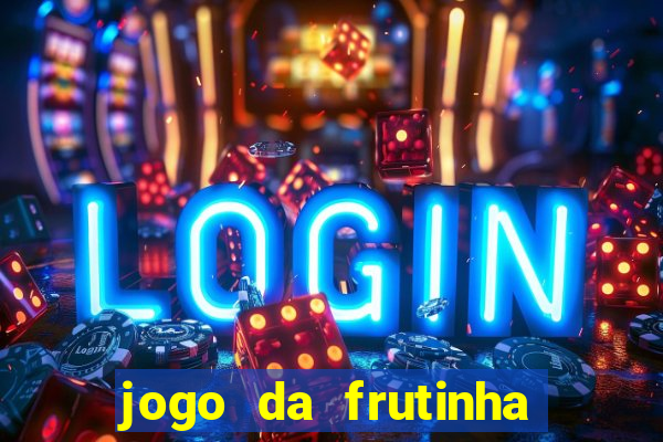 jogo da frutinha da dinheiro