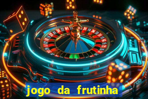 jogo da frutinha da dinheiro