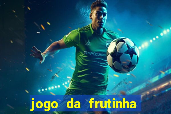 jogo da frutinha da dinheiro