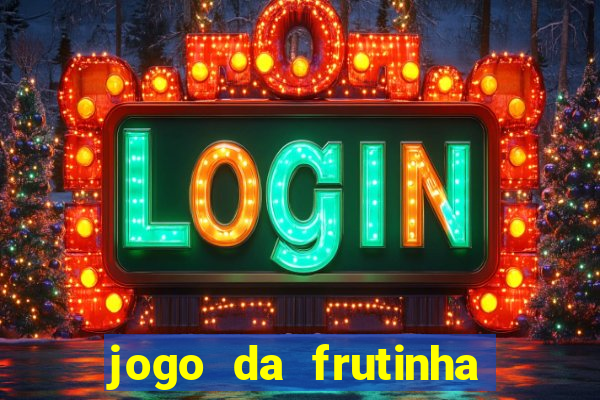 jogo da frutinha da dinheiro