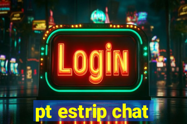 pt estrip chat