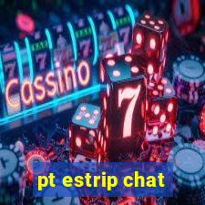 pt estrip chat