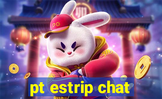 pt estrip chat