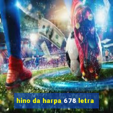 hino da harpa 678 letra