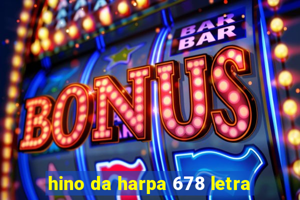 hino da harpa 678 letra