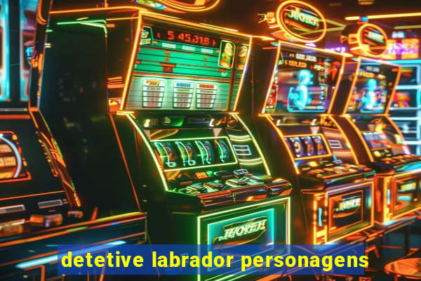 detetive labrador personagens