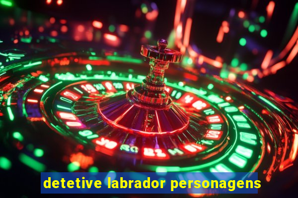 detetive labrador personagens