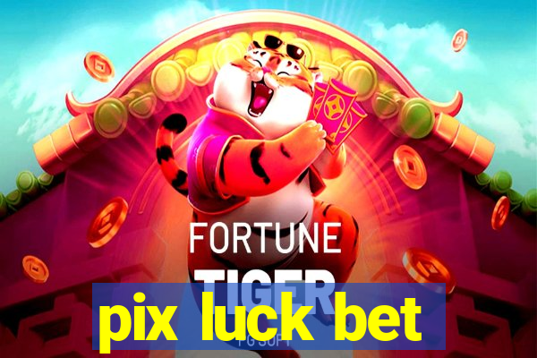 pix luck bet