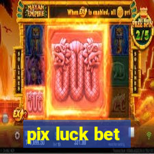 pix luck bet