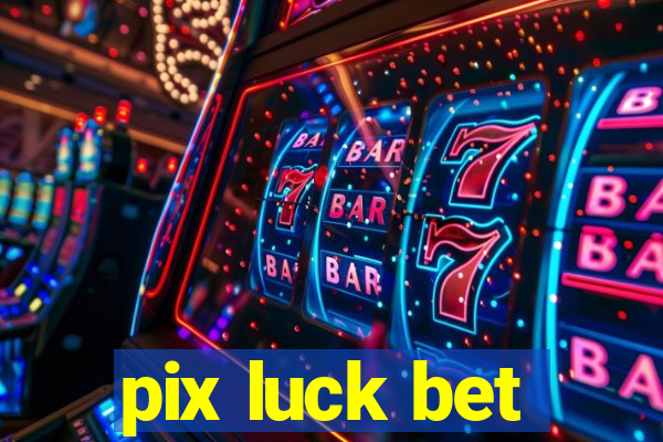 pix luck bet