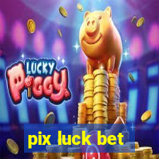 pix luck bet