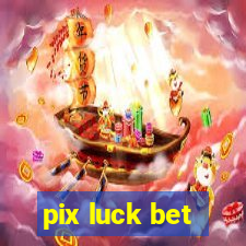 pix luck bet