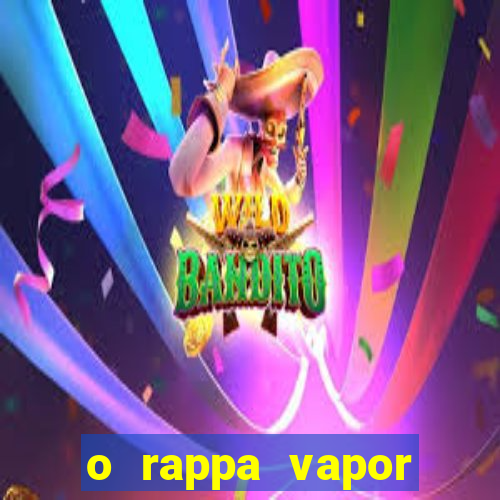 o rappa vapor barato letra